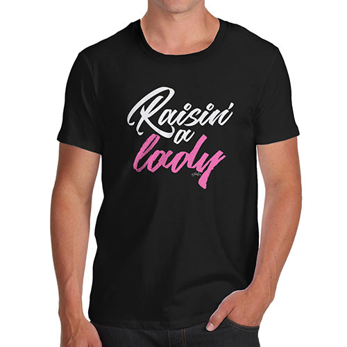 Funny Tee Shirts For Men Raisin' A Lady Men's T-Shirt X-Large Black