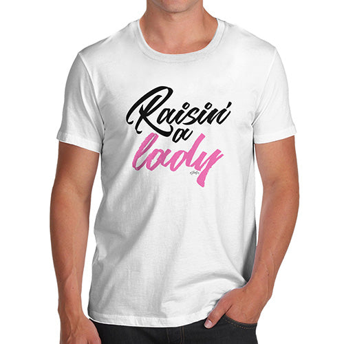 Novelty Tshirts Men Funny Raisin' A Lady Men's T-Shirt Small White