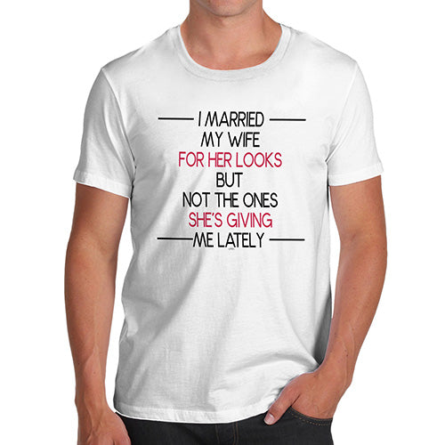 Novelty Tshirts Men Funny I Married My Wife For Her Looks Men's T-Shirt X-Large White