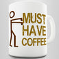 Must Have Coffee Novelty Mug