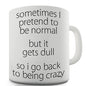 Sometimes I Pretend To Be Normal Novelty Mug