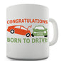 Congratulations Born To Drive Novelty Mug