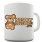 Nobody Loves You Bear Novelty Mug