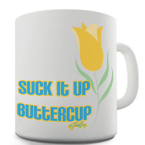 Suck It Up Buttercup Flower Novelty Mug
