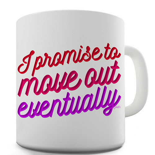 I Promise To Move Out Eventually Novelty Mug