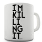 I'm Killing It Novelty Mug