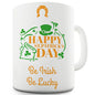 Happy St Patrick's Day Be Lucky, Be Irish Novelty Mug