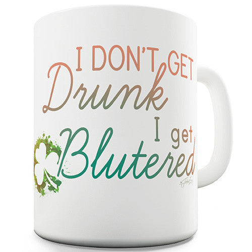 I Don't Get Drunk I get Blutered Irish Slang Shamrock Novelty Mug