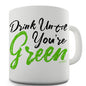 Drink Until You're Green Novelty Mug