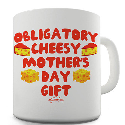 Obligatory Cheesy Mother's Day Gift Funny Mug