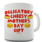 Obligatory Cheesy Mother's Day Gift Funny Mug