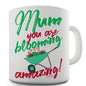 Mum You Are Blooming Amazing Funny Mug