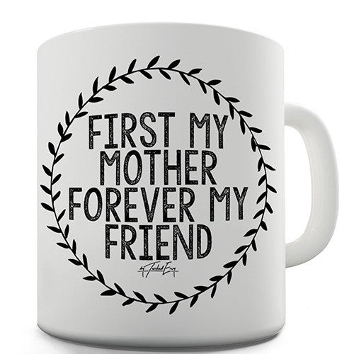 First My Mother Forever My Friend Ceramic Mug