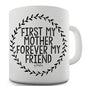 First My Mother Forever My Friend Ceramic Mug