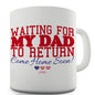 Waiting For My Dad To Return Funny Mug