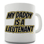 My Daddy Is A Lieutenant Novelty Mug