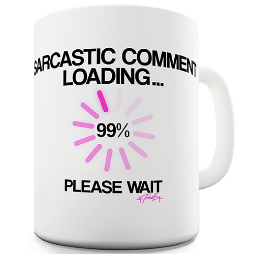 Sarcastic Comment Loading Ceramic Mug