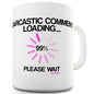 Sarcastic Comment Loading Ceramic Mug