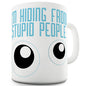I'm Hiding From Stupid People Funny Mug