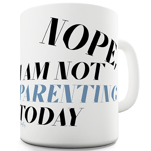 Not Parenting Today Novelty Mug
