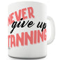 Never Stop Tanning Funny Coffee Mug