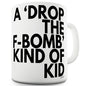 Drop The F-Bomb Kid Ceramic Novelty Mug