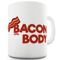 Bacon Body Funny Mug
