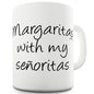 Margaritas With My Senoritas Ceramic Mug Slogan Funny Cup