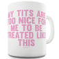 My T-ts Are Too Nice Ceramic Tea Mug