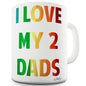 I love My 2 Dads Funny Mugs For Men Rude