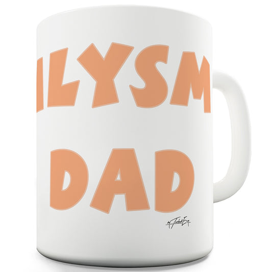 ILYSM Dad Funny Novelty Mug Cup
