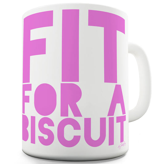 Fit For A Biscuit Funny Coffee Mug