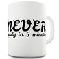 Never Ready In Five Minutes Funny Novelty Mug Cup