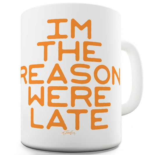 I'm The Reason We're Late Funny Mugs For Dad