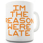 I'm The Reason We're Late Funny Mugs For Dad