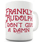 Rudolph I Don't Give A Damn Funny Novelty Mug Cup