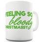 Feeling So Bloody Christmassy Funny Mugs For Work