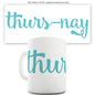 Thurs-nay Funny Mug