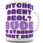 Witches Aren't Real Ceramic Funny Mug