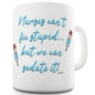 Nurses Can't Fix Stupid Ceramic Novelty Gift Mug