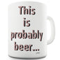 This Is Probably Beer Funny Mugs For Men