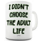 I Didnâ€™t Choose The Adult Life Funny Mugs For Coworkers