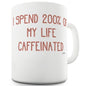 I Spend 200 Percent Of My Life Caffeinated  Ceramic Mug Slogan Funny Cup