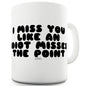 I Miss You Like An Idiot Funny Mug