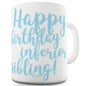 Happy Birthday Inferior Sibling Blue Funny Mugs For Coworkers