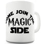 Come Join The Magic Side Mug - Unique Coffee Mug, Coffee Cup