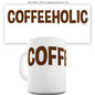 Coffeeholic Funny Mugs For Coworkers