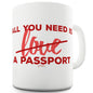 All You Need Is A Passport Funny Coffee Mug