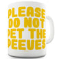 Please Do Not Pet The Peeves Funny Coffee Mug