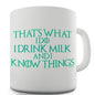 I Drink Milk And I Know Things Ceramic Mug